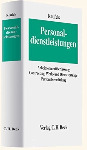 Personaldienstleistungen Arbeitnehmerüberlassung, Contracting, Werk- und Dienstverträge, Personalvermittlung ; Handbuch