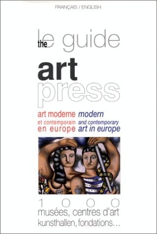 Le Guide Art Press Art Moderne Et Contemporain en Europe : 1000 Musées, Centres D'art, Kunsthallen, Fondations