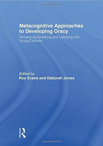 Metacognitive Approaches to Developing Oracy Developing Speaking and Listening with Young Children