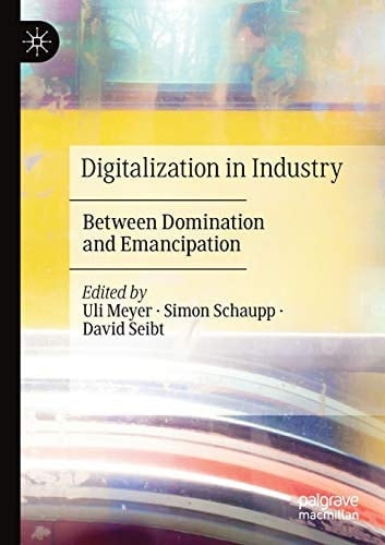 Digitalization in Industry Between Domination and Emancipation