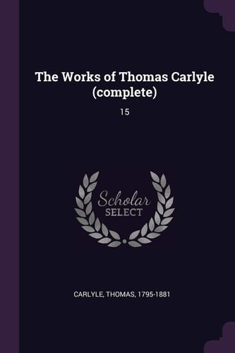 The Works of Thomas Carlyle (complete) 15