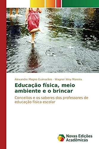 Educação física, meio ambiente e o brincar: Conceitos e os saberes dos professores de educação física escolar (Portuguese Edition)