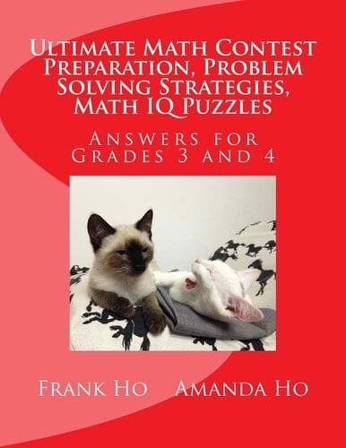 Ultimate Math Contest Preparation, Problem Solving Strategies, Math IQ Puzzles Answers for Grades 3 And 4