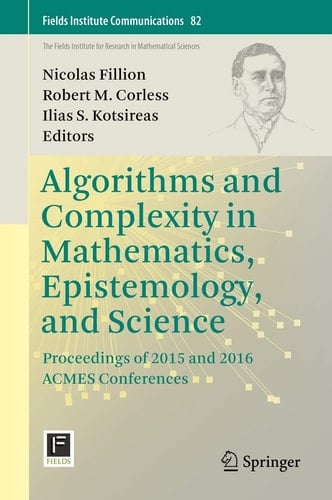 Algorithms and Complexity in Mathematics, Epistemology, and Science Proceedings of 2015 and 2016 ACMES Conferences