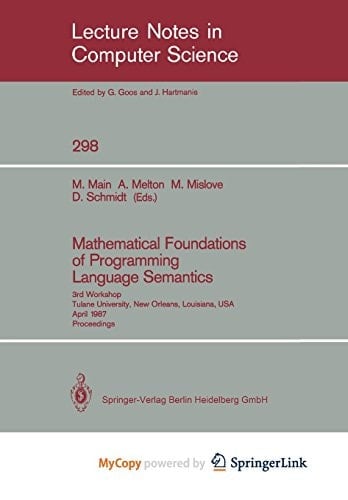 Mathematical Foundations of Programming Language Semantics 3rd Workshop Tulane University, New Orleans, Louisiana, USA, April 8–10, 1987 Proceedings
