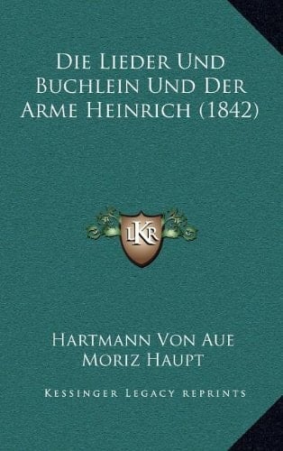 Die Lieder Und Buchlein Und Der Arme Heinrich (1842) (German Edition)