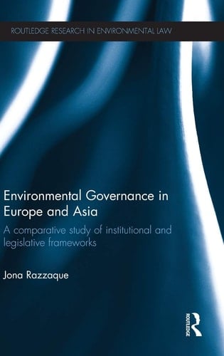 Environmental Governance in Europe and Asia A Comparative Study of Institutional and Legislative Frameworks