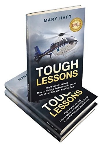TOUGH LESSONS -- Flight Nurse Learned How to Manage Turbulence in the Air and in Her Life, and You Can Too!