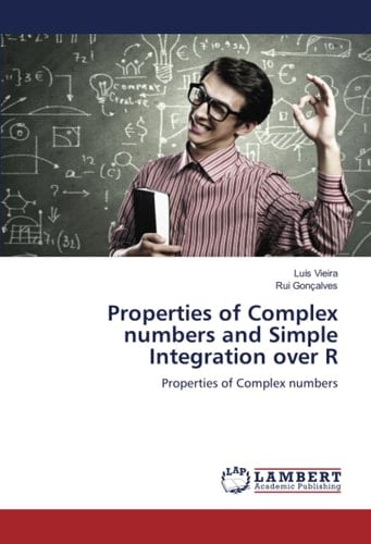 Properties of Complex numbers and Simple Integration over R: Properties of Complex numbers