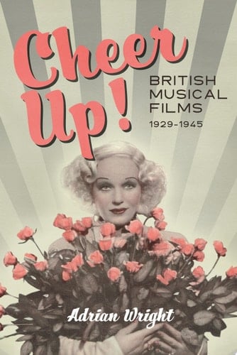 Cheer Up! British Musical Films, 1929-1945