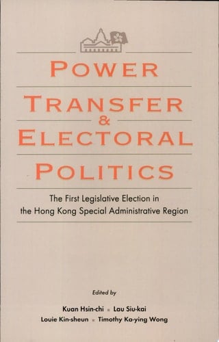 Power Transfer and Electoral Politics The First Legislative Election in the Hong Kong Special Administrative Region
