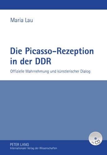 Die Picasso-Rezeption in der DDR offizielle Wahrnehmung und künstlerischer Dialog