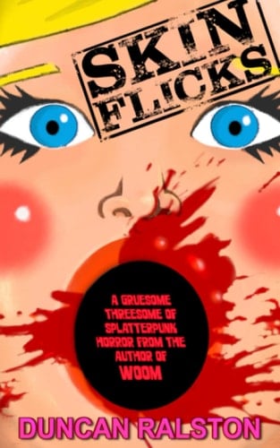 Skin Flicks A Gruesome Threesome of Splatterpunk Horror