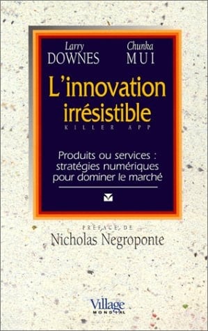 L'innovation irrésistible : produits ou services : stratégies numériques pour dominer le marché