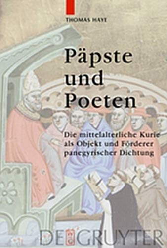Papste Und Poeten: Die Mittelalterliche Kurie ALS Objekt Und Forderer Panegyrischer Dichtung (German Edition)