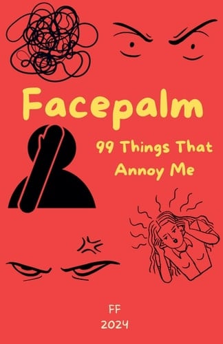 Facepalm 99 Things That Annoy Me