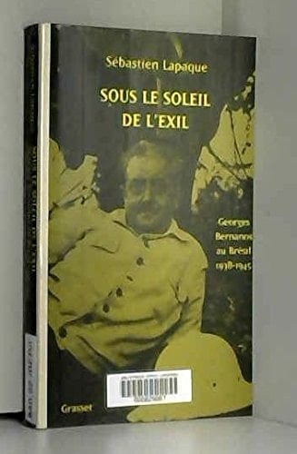 Sous Le Soleil de L'eil Georges Bernanos Au Bresil 1938-1945