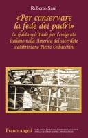 "Per conservare la fede dei padri" la Guida spirituale per l'emigrato italiano nella America del sacerdote scalabriniano Pietro Colbacchini