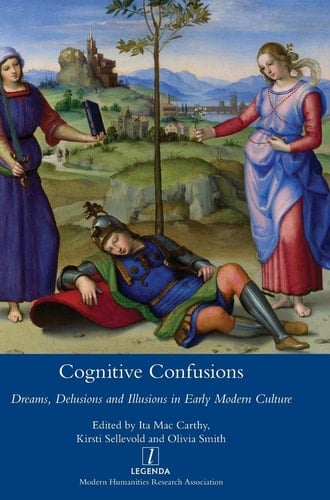 Cognitive Confusions Dreams, Delusions and Illusions in Early Modern European Culture