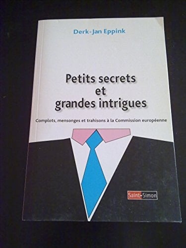 Petits secrets et grandes intrigues - Complots, mensonges et trahisons à la commission européenne