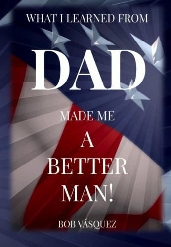 What I Learned from Dad Made Me a Better Man!