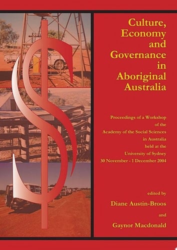 Culture, Economy and Governance in Aboriginal Australia Proceedings of a Workshop Held at the University of Sydney, 30 November - 1 December 2004