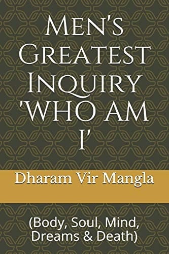 Men's Greatest Inquiry 'WHO AM I' (Body, Soul, Mind, Dreams and Death)