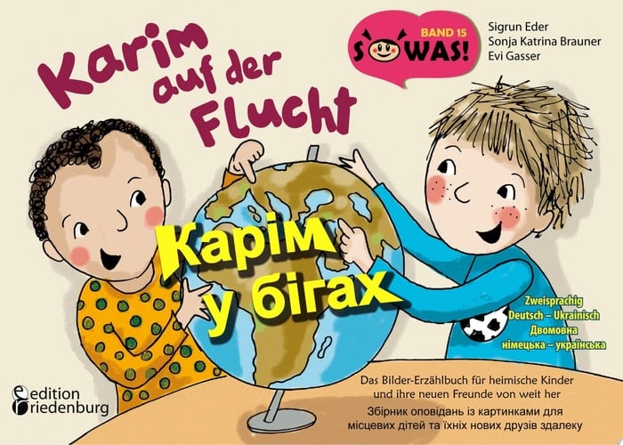 Karim auf der Flucht - Das Bilder-Erzählbuch für heimische Kinder und ihre neuen Freunde von weit her / Karim u bihakh - Zbirnyk opovidan' iz kartynkamy dlya mistsevykh ditey ta yikhnikh novykh druziv zdaleku Zweisprachig Deutsch - Ukrainisch / Dvomovna nimets'ka - ukrayins'ka