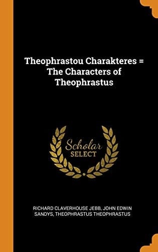 Theophrastou Charakteres = The Characters of Theophrastus