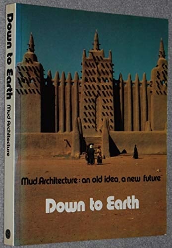 Down to Earth Mud Architecture, an Old Idea, a New Future : Based on an Exhibition at the Centre Georges Pompidou