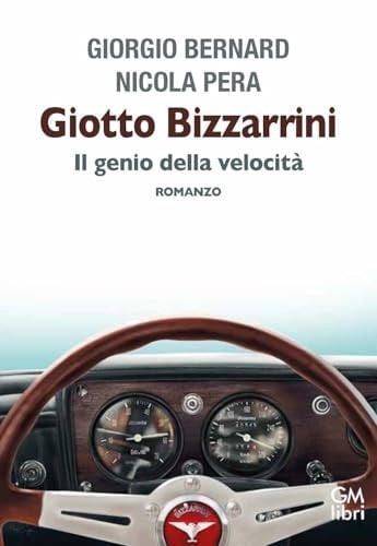 Giotto Bizzarrini. Il genio della velocità