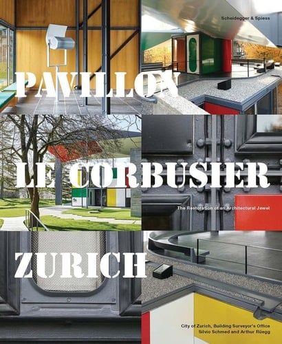 Pavillon Le Corbusier Zurich Restoration of an Architectural Jewel