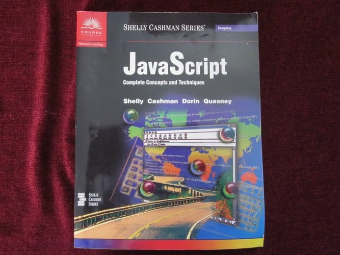 JavaScript Complete Concepts and Techniques (Shelly Cashman Series)