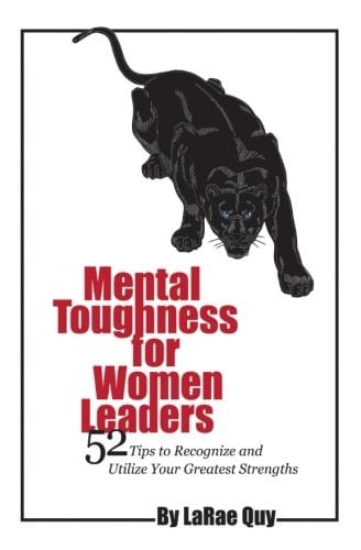 Mental Toughness for Women Leaders 52 Tips to Recognize and Utilize Your Greatest Strengths
