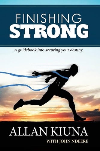 Finishing Strong A Guidebook Into Securing Your Destiny