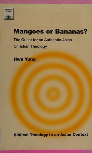 Mangoes Or Bananas? The Quest for an Authentic Asian Christian Theology