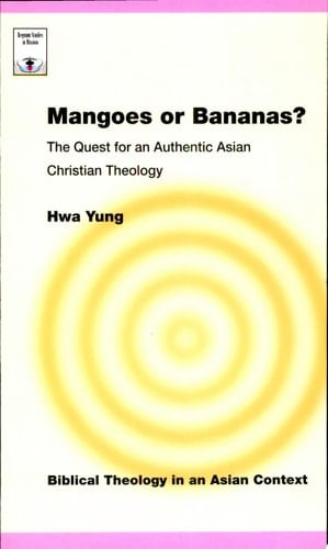 Mangoes Or Bananas? The Quest for an Authentic Asian Christian Theology