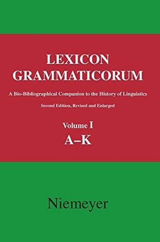 Lexicon Grammaticorum A Bio-bibliographical Companion to the History of Linguistics