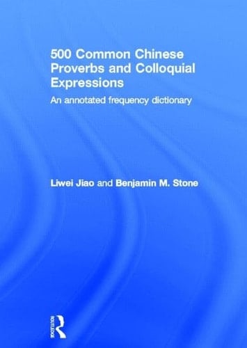 500 Common Chinese Proverbs and Colloquial Expressions An Annotated Frequency Dictionary