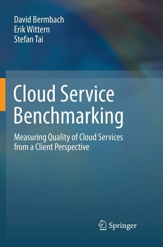 Cloud Service Benchmarking Measuring Quality of Cloud Services from a Client Perspective