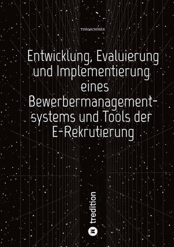 Entwicklung, Evaluierung und Implementierung eines Bewerbermanagementsystems und Tools der E-Rekrutierung