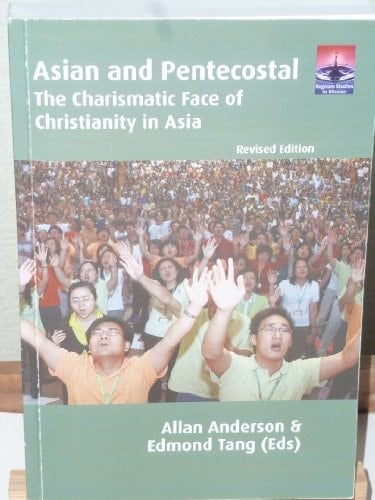 Asian and Pentecostal The Charismatic Face of Christianity in Asia
