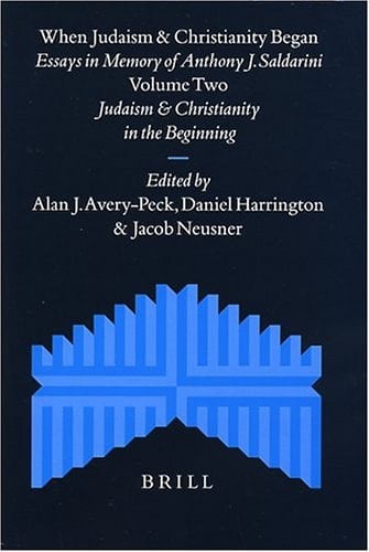 When Judaism and Christianity Began: Essays in Memory of Anthony J. Saldarini (Supplements to the Journal for the Study of Judaism, V. 85)