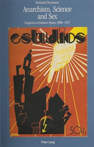 Anarchism, Science and Sex: Eugenics in Eastern Spain, 1900-1937