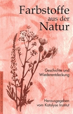 Farbstoffe aus der Natur Geschichte und Wiederentdeckung