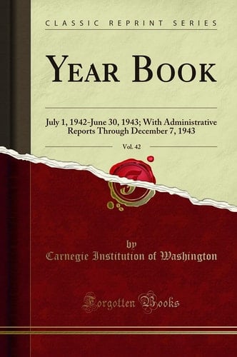 Year Book, Vol. 42 July 1, 1942-June 30, 1943; With Administrative Reports Through December 7, 1943 (Classic Reprint)