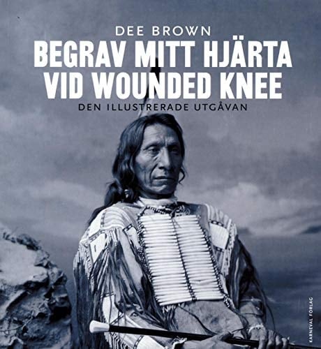 Begrav mitt hjärta vid Wounded Knee : Den illustrerade utgåvan