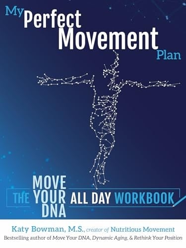 My Perfect Movement Plan The Move Your DNA All Day Workbook