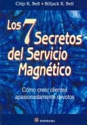 Los 7 secretos del servicio magnético cómo crear clientes apasionadamente devotos
