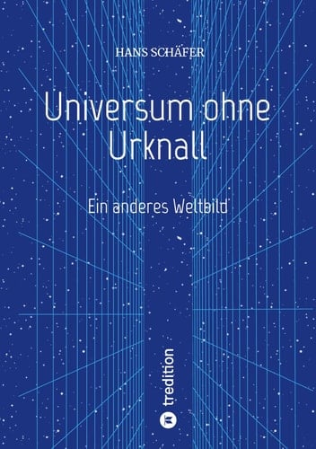 Universum ohne Urknall Ein anderes Weltbild